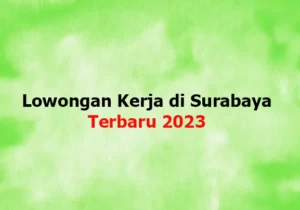 Lowongan Kerja di Surabaya 2023 Terbaru